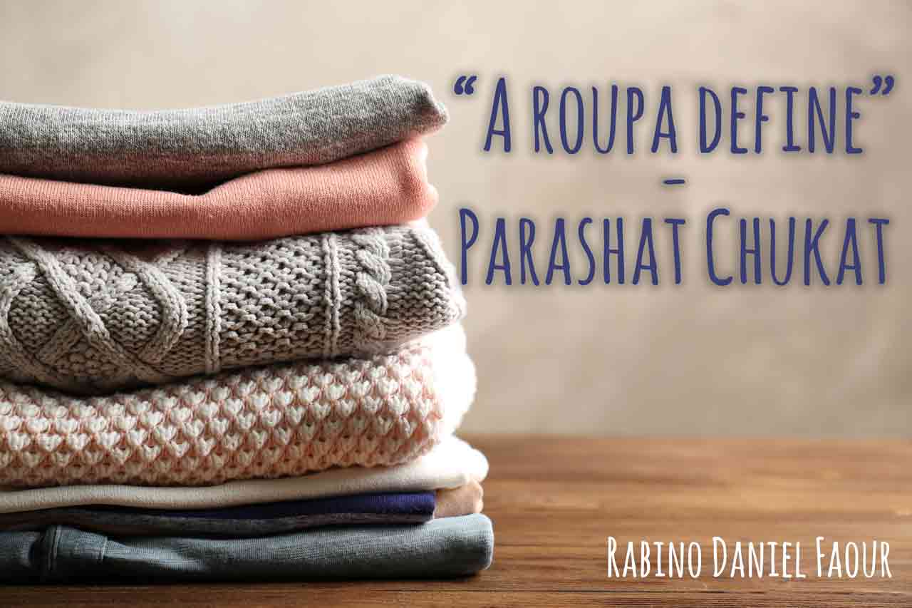 Parashat Chukat - "A roupa define"