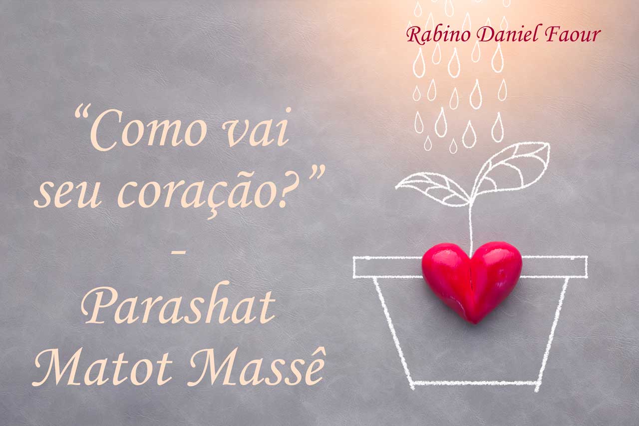 Parashat Matot Massê- "Como vai seu coração?"