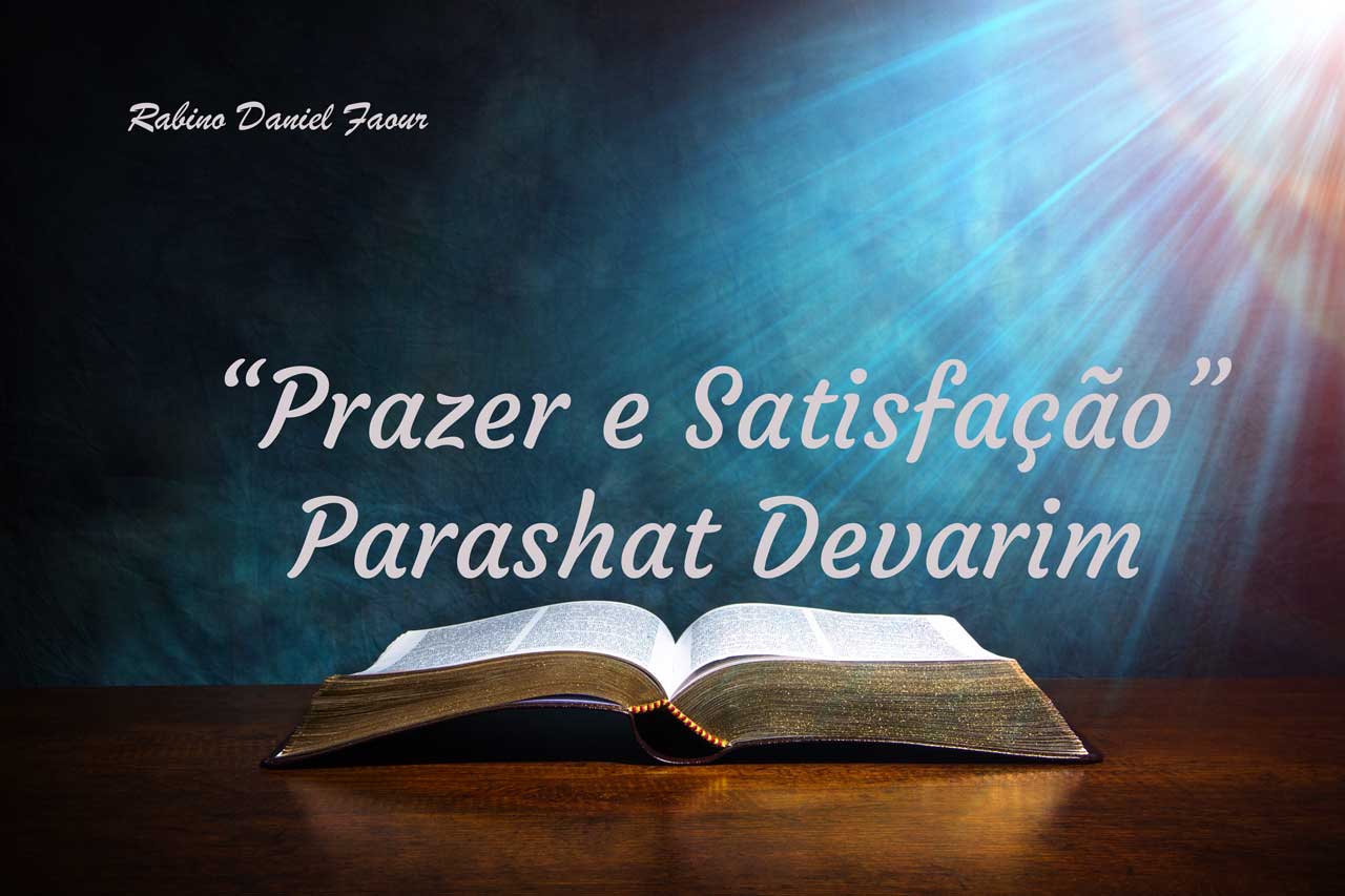 Parashat Devarim - "Prazer e Satisfação"